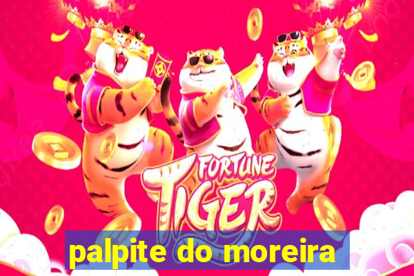 palpite do moreira